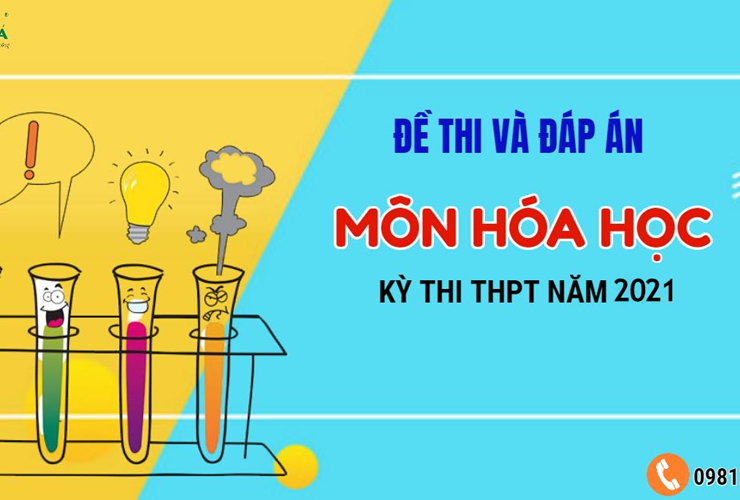 [Mới nhất] Đề thi và đáp án chính thức kỳ thi Tốt nghiệp THPT 2021 - Môn Hóa học